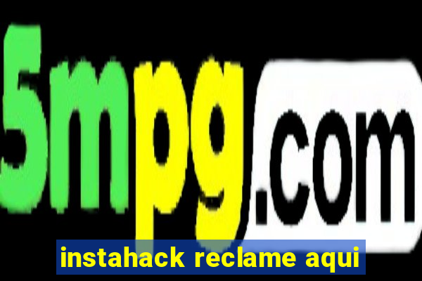 instahack reclame aqui