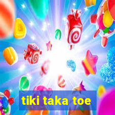 tiki taka toe