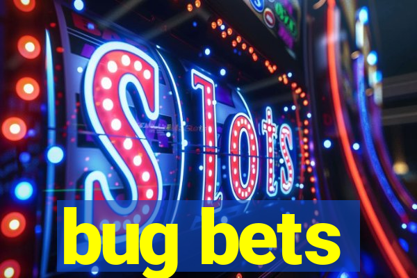 bug bets