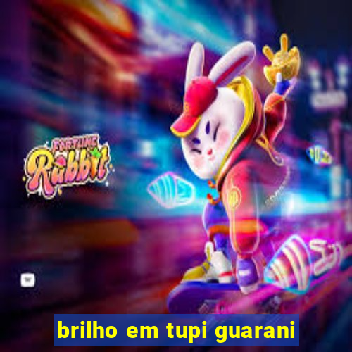 brilho em tupi guarani