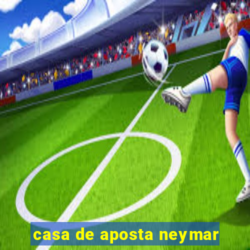 casa de aposta neymar