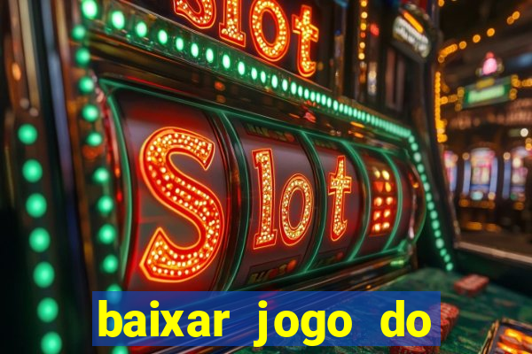 baixar jogo do tigrinho para ganhar dinheiro