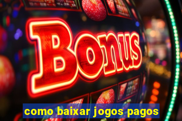 como baixar jogos pagos