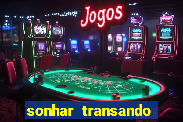 sonhar transando jogo do bicho