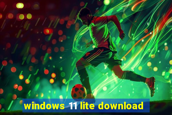 windows 11 lite download