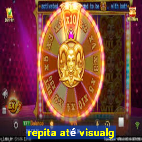 repita até visualg