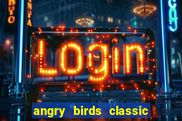 angry birds classic 1.0.0 apk