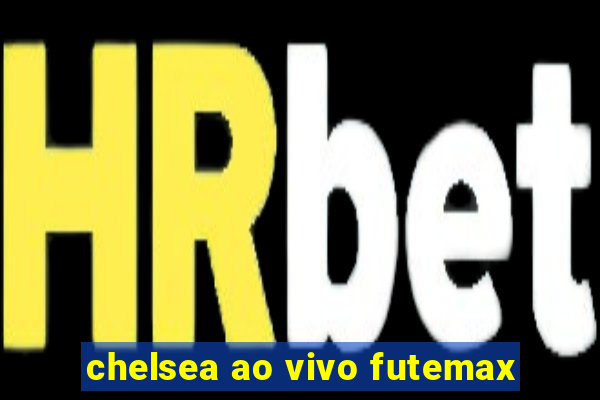 chelsea ao vivo futemax