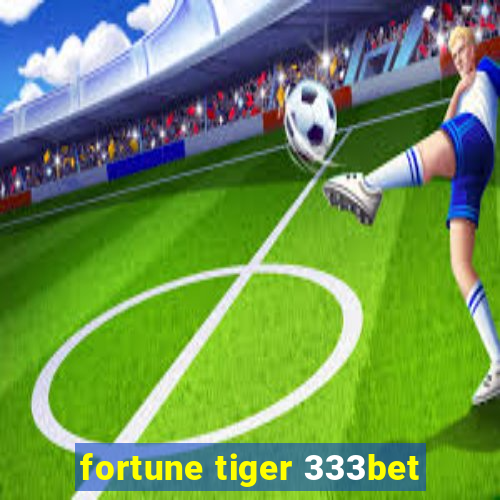 fortune tiger 333bet