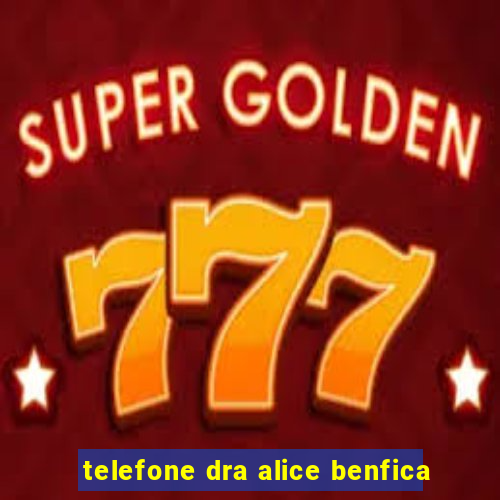 telefone dra alice benfica