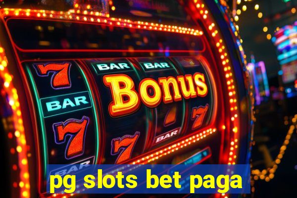 pg slots bet paga