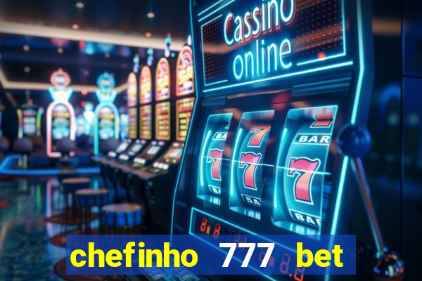 chefinho 777 bet é confiável