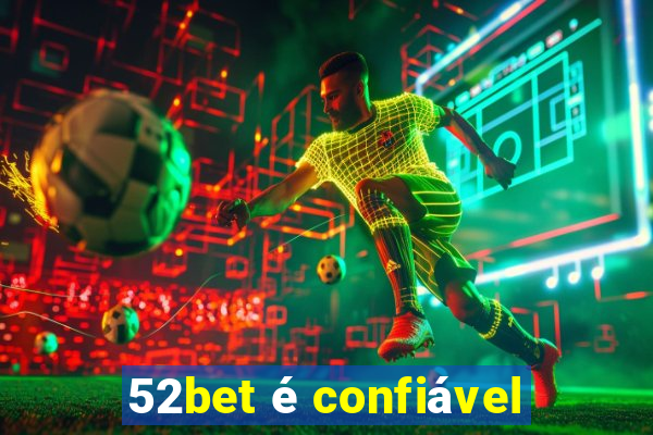 52bet é confiável