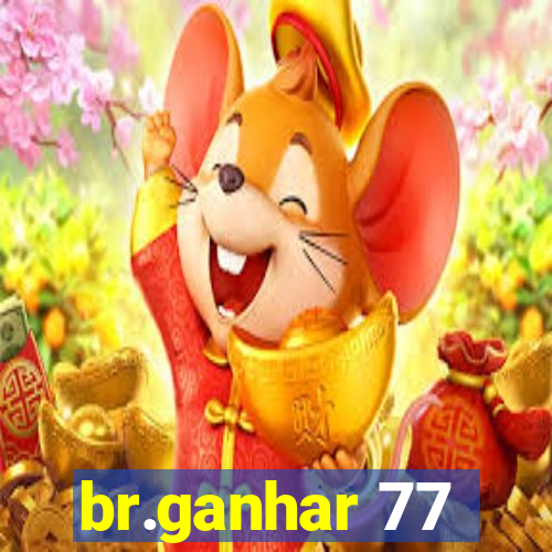 br.ganhar 77