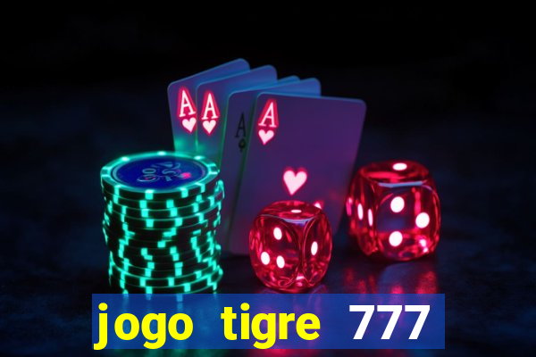 jogo tigre 777 como jogar