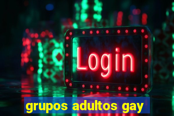 grupos adultos gay