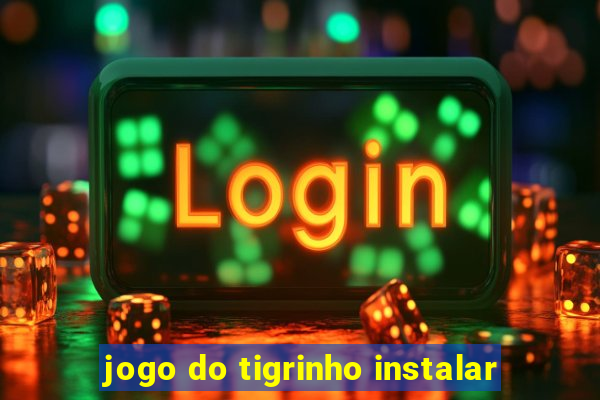 jogo do tigrinho instalar