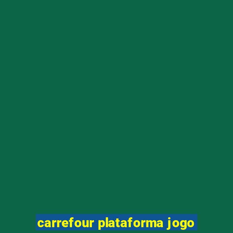 carrefour plataforma jogo