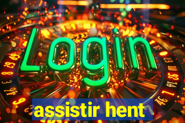 assistir hent