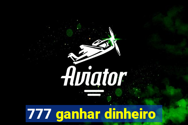 777 ganhar dinheiro