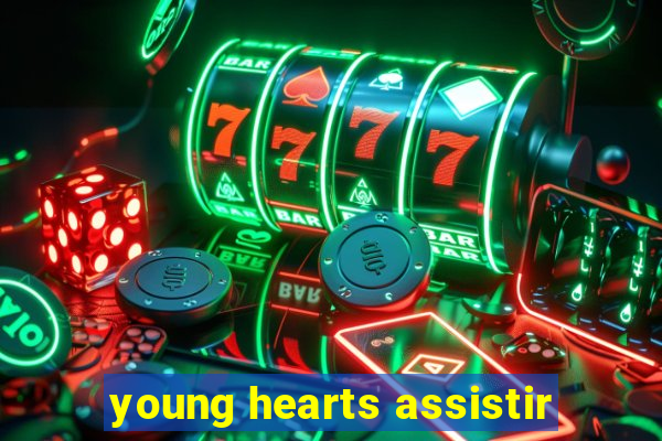 young hearts assistir