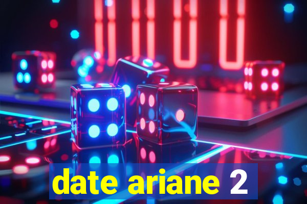 date ariane 2