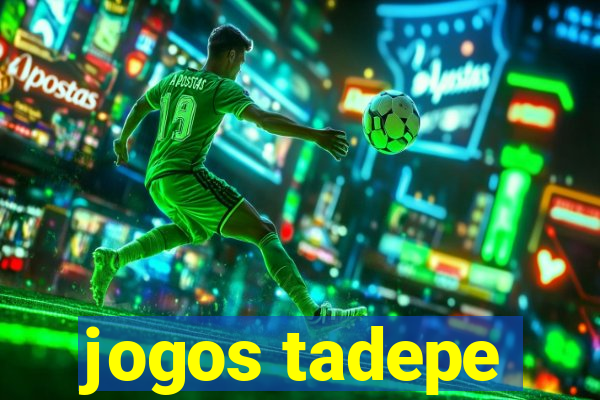 jogos tadepe