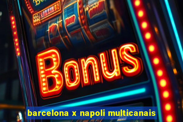 barcelona x napoli multicanais