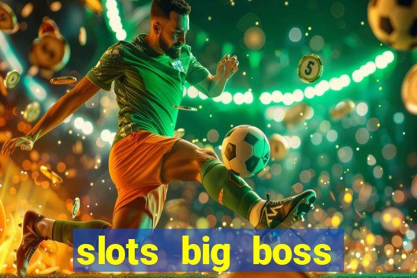 slots big boss paga mesmo