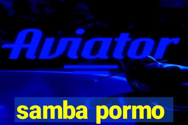 samba pormo