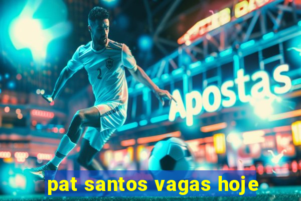 pat santos vagas hoje