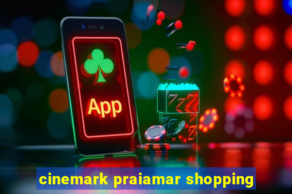 cinemark praiamar shopping