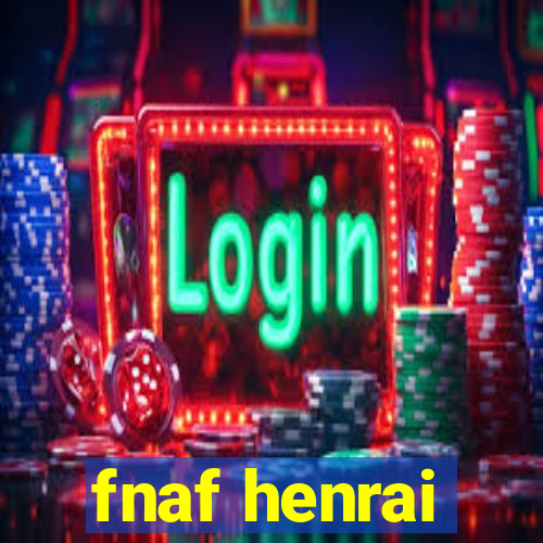 fnaf henrai