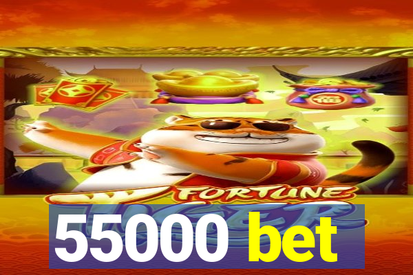 55000 bet