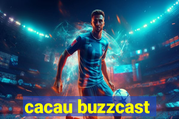 cacau buzzcast