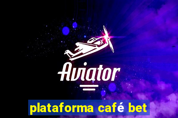 plataforma café bet