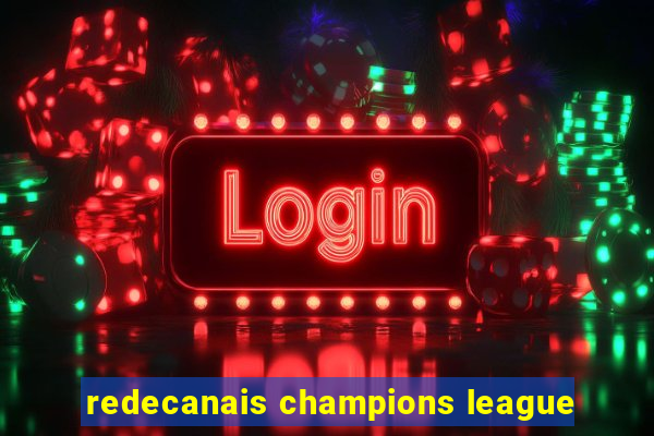 redecanais champions league