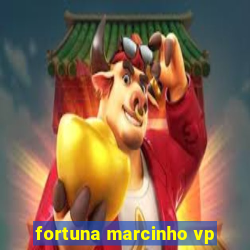 fortuna marcinho vp