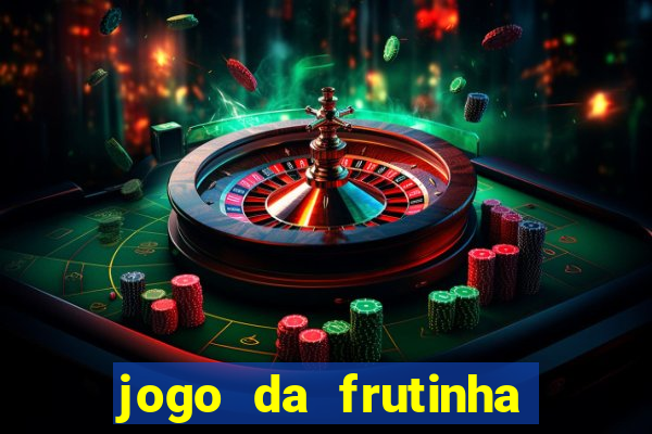 jogo da frutinha para ganhar dinheiro