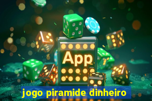 jogo piramide dinheiro