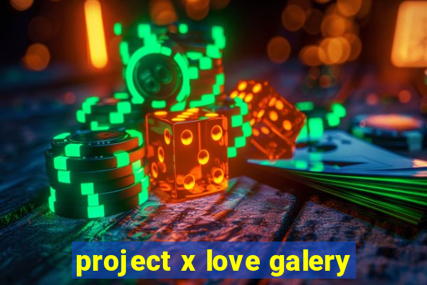 project x love galery