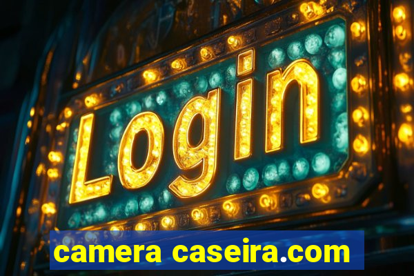 camera caseira.com