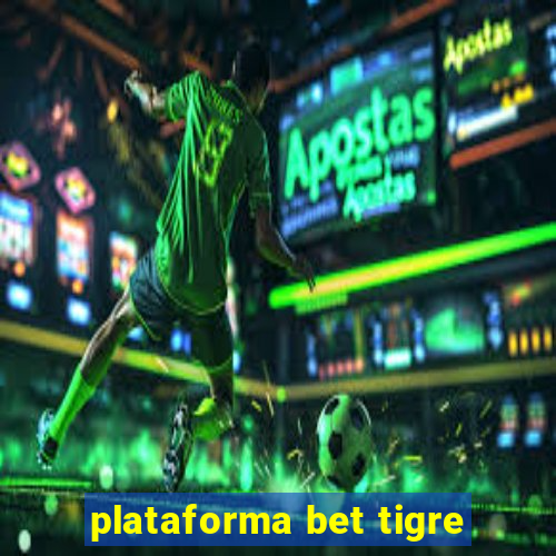 plataforma bet tigre