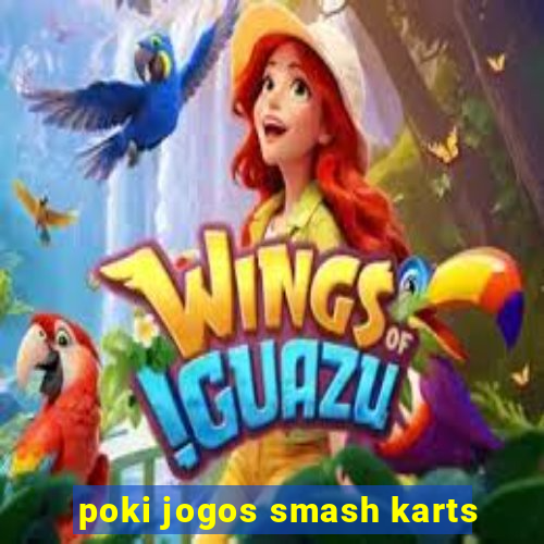 poki jogos smash karts