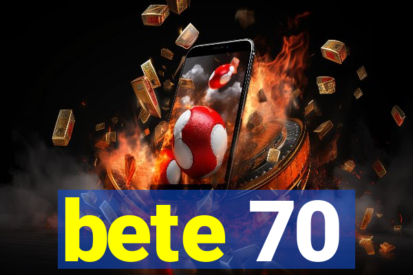 bete 70