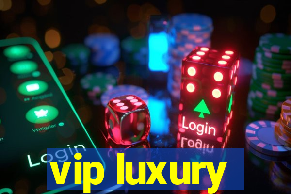 vip luxury