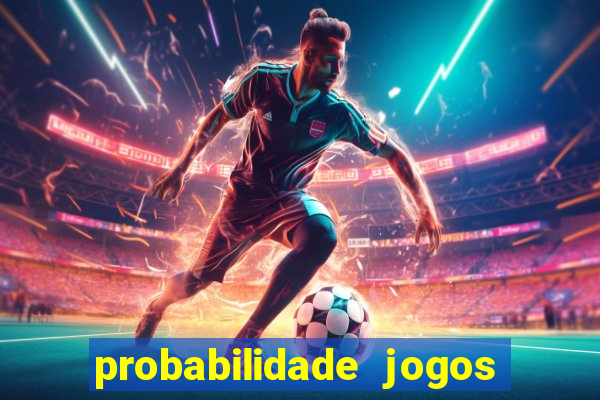 probabilidade jogos de hoje