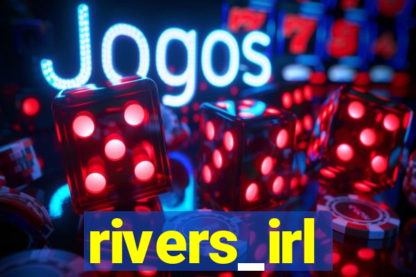 rivers_irl