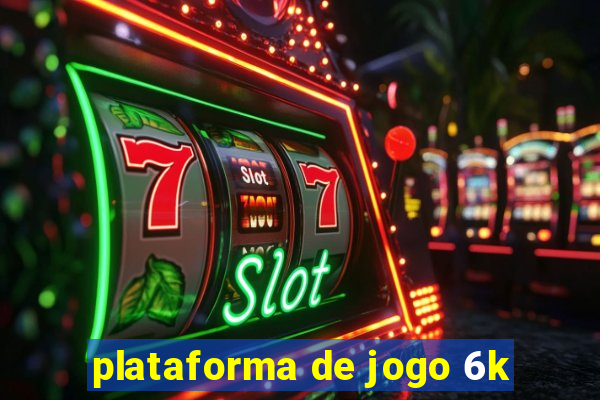 plataforma de jogo 6k