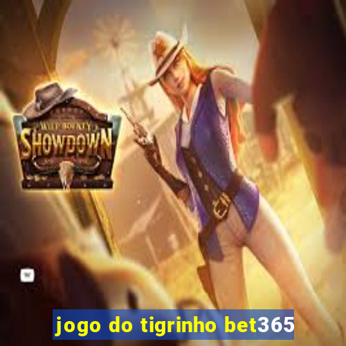 jogo do tigrinho bet365